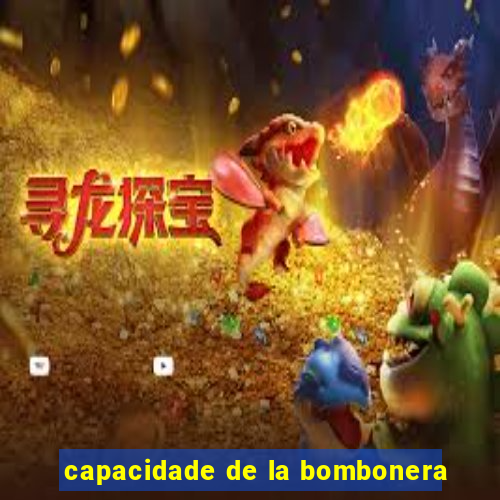 capacidade de la bombonera